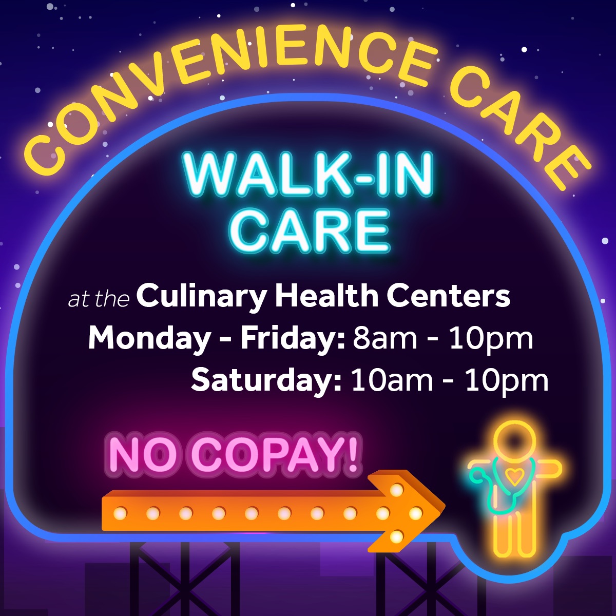 Convenience Care: Walk-in Care at the Culinary Health Centers. Monday - Friday: 8am-10pm, Saturday: 10am-10pm. No Copay!