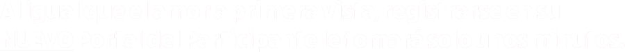 Al igual que el amor a primera vista, registrarse en su NUEVO Portal del Participante le tomará solo unos minutos.