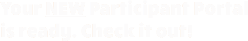 Your new Participant Portal is ready.  Check it out!