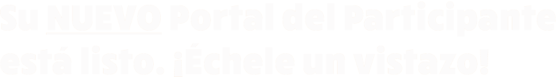 Su nuevo Portal del Participante está listo. ¡Échele un visitazo!
